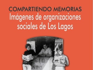Compartiendo memorias: Imágenes de organizaciones sociales de Los Lagos