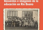 Recuerdos e imágenes de la educación en Río Bueno