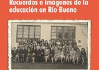 Recuerdos e imágenes de la educación en Río Bueno