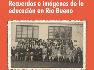Recuerdos e imágenes de la educación en Río Bueno