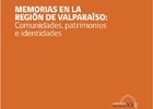 MEMORIAS EN LA REGIÓN DE VALPARAÍSO: Comunidades, patrimonios e identidades