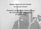 Museo Mapuche de Caete: Una renovacin necesaria. Primeras Jornadas de Reflexin con las Comunidades Mapuches