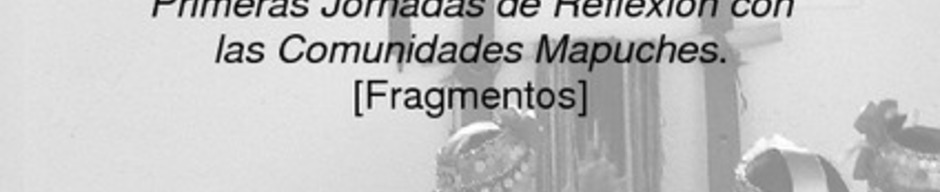 Museo Mapuche de Caete: Una renovacin necesaria. Primeras Jornadas de Reflexin con las Comunidades Mapuches