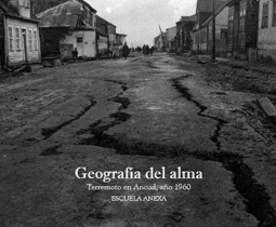 "Geografía del alma. Terremoto en Ancud, año 1960" "Geografía del alma. Terremoto en Ancud, año 1960"