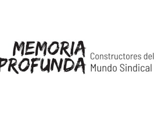 Memoria profunda: constructores del mundo sindical