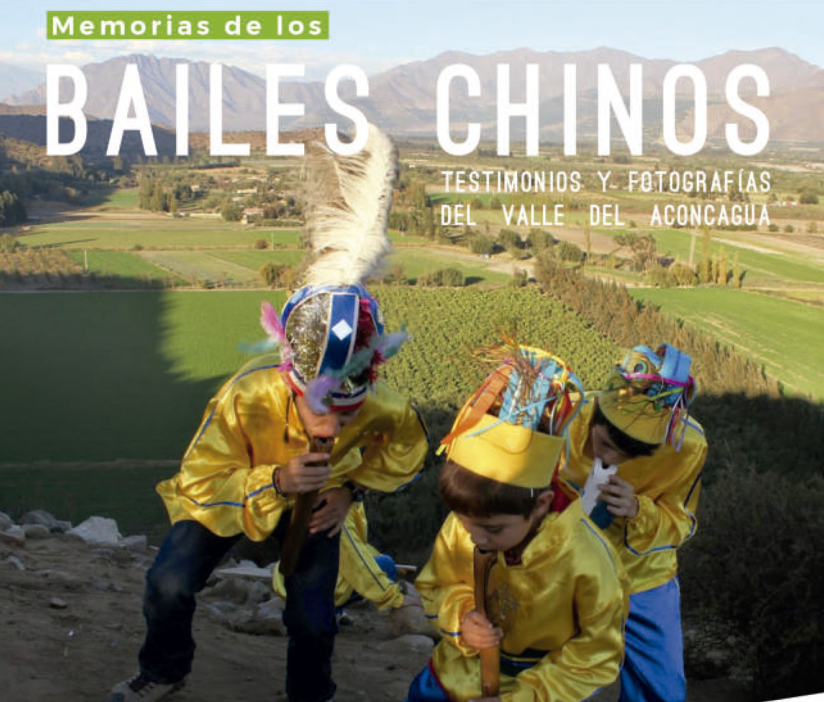 Memorias de los bailes chinos: testimonios y fotografías del valle de Aconcagua Memorias de los bailes chinos: testimonios y fotografías del valle de Aconcagua