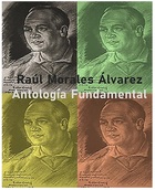 Raúl Morales Álvarez (1911-1994): Antología fundamental Raúl Morales Álvarez (1911-1994): Antología fundamental