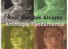 Raúl Morales Álvarez (1911-1994): Antología fundamental Raúl Morales Álvarez (1911-1994): Antología fundamental