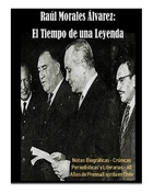Raúl Morales Álvarez: El tiempo de una leyenda Raúl Morales Álvarez: El tiempo de una leyenda