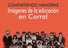 Compartiendo memorias: Imágenes de la educación en Corral