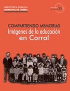Compartiendo memorias: Imágenes de la educación en Corral Compartiendo memorias: Imágenes de la educación en Corral