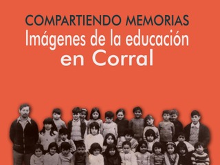 Compartiendo memorias: Imágenes de la educación en Corral Compartiendo memorias: Imágenes de la educación en Corral