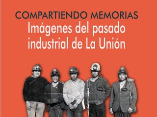 Compartiendo memorias: Imágenes del pasado industrial de La Unión