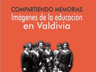 Compartiendo memorias: Imágenes de la educación en Valdivia Compartiendo memorias: Imágenes de la educación en Valdivia