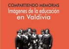 Compartiendo memorias: Imágenes de la educación en Valdivia