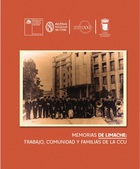 Memorias de Limache: Trabajo, comunidad y familias de la CCU Memorias de Limache: Trabajo, comunidad y familias de la CCU