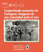 Compartiendo memorias de Cartagena. Imágenes de una comunidad junto al mar